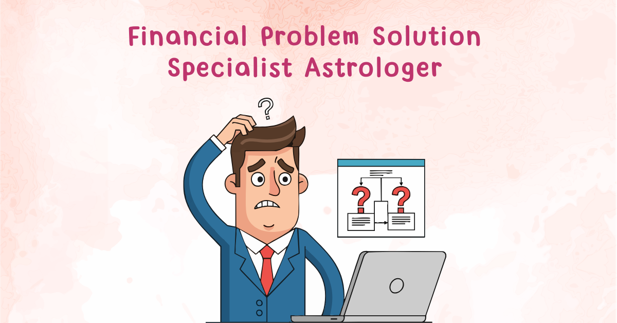 Financial Problem Solution Specialist Astrologer