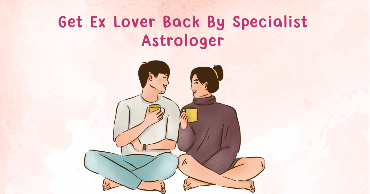 Get Ex Lover Back By Specialist Astrologer