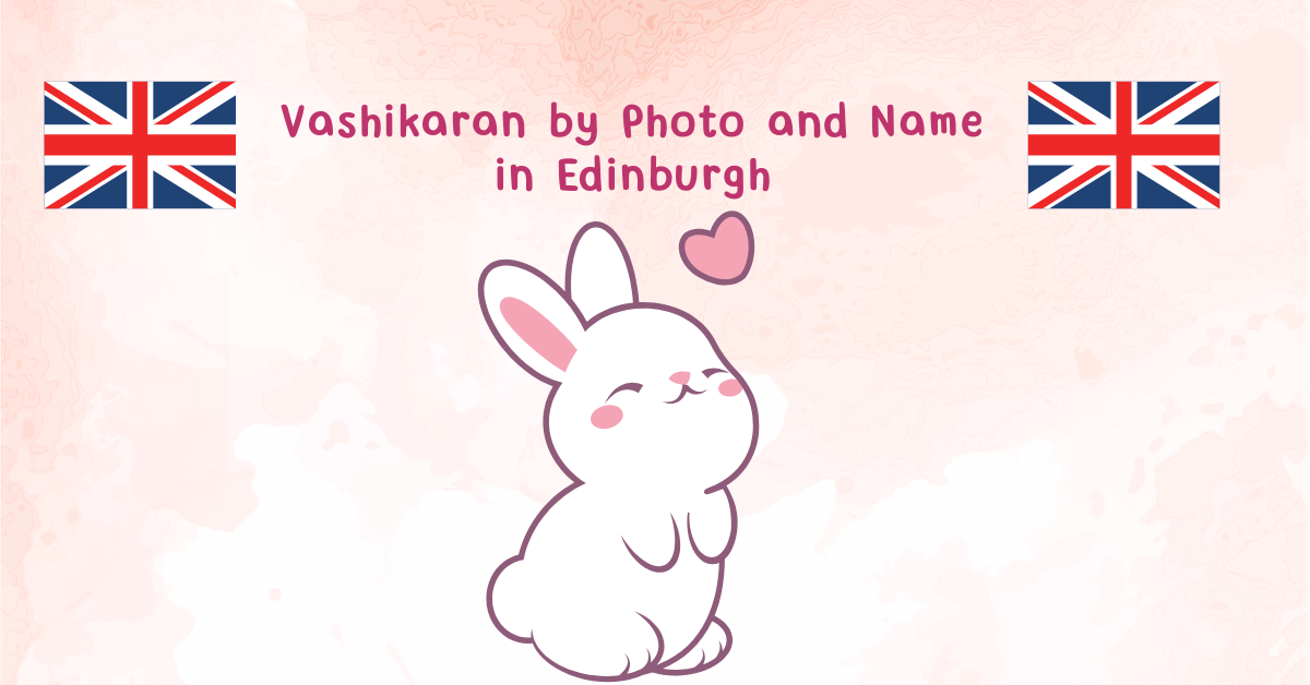Vashikaran by Photo and Name in Edinburgh